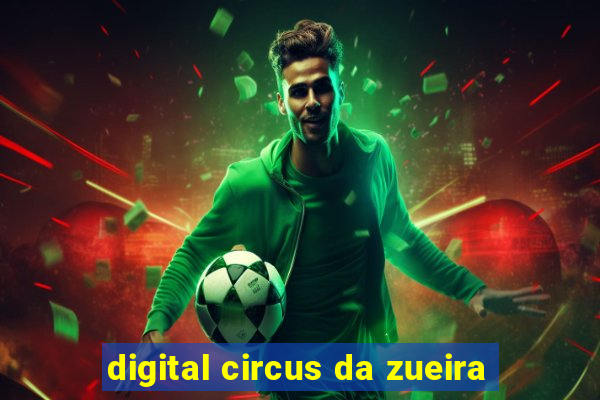 digital circus da zueira